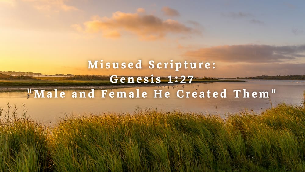Misused Scripture: Genesis 1.27 Male and Female He Created Them